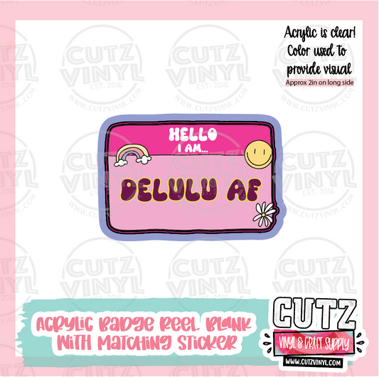 Delulu AF - Acrylic Badge Reel Blank and Matching Sticker