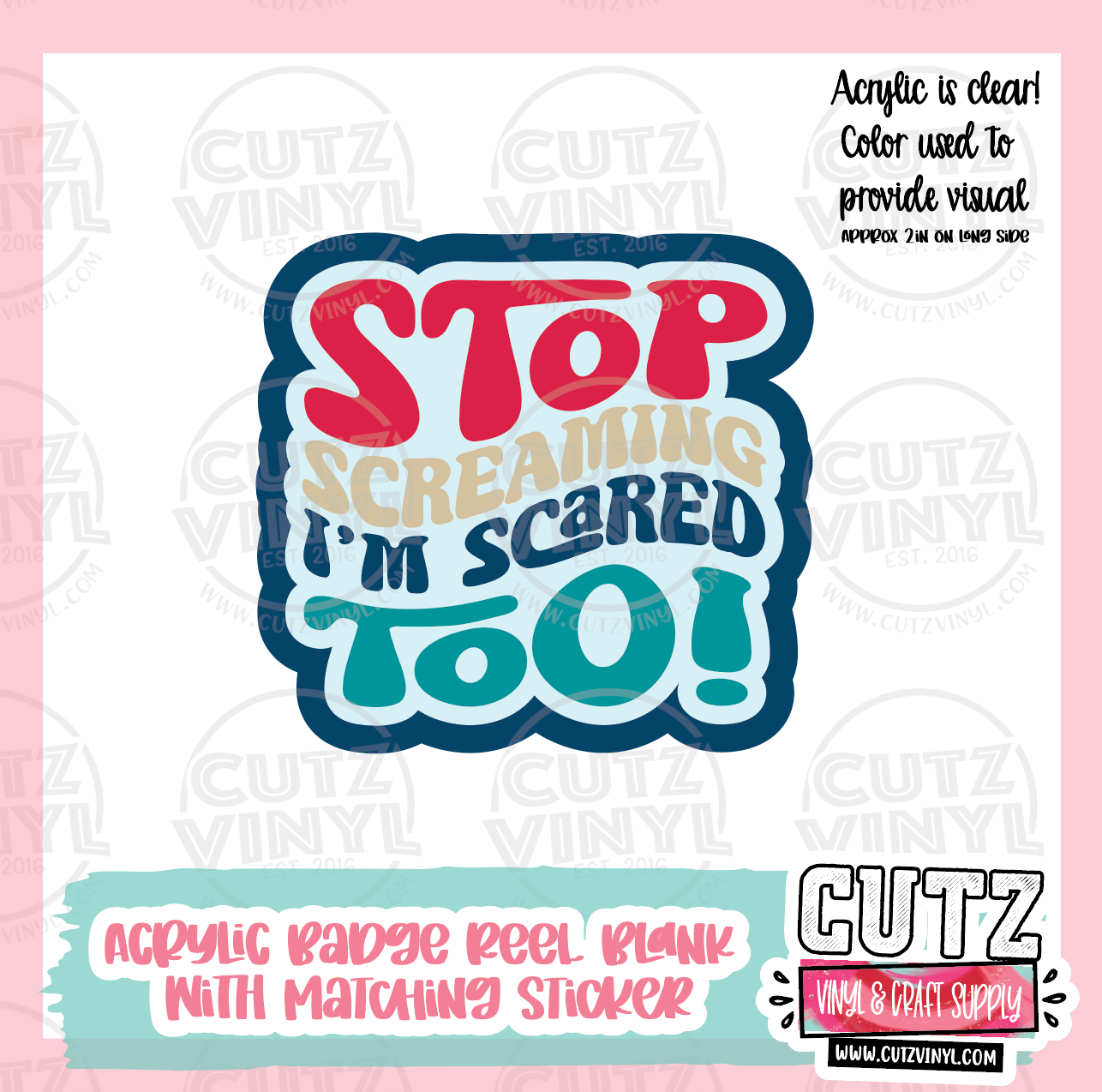 Stop Screaming I'm Scared Too - Acrylic Badge Reel Blank and Matching Sticker